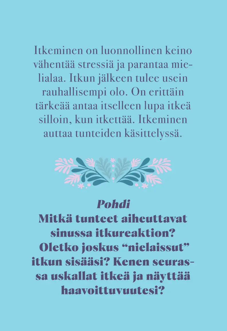Hidasta Elämää Emotionaalisen palautumisen kortit: suorakulmainen arkki näyttää suomenkielistä tekstiä itkun hyödyistä tunneterveydelle, sisältäen pohdiskelevia kysymyksiä itkusta ja tunteista; kermanvärinen tai vaalea pastellitausta; koristeellisia kukka-aiheita päätekstialueen alapuolella; groteskikirjasin, keskitetty keskiraskaalla mustalla fontilla; ei pakkausta, käsiä tai ihmisiä näkyvissä; kuva on tasokuva neutraalilla pinnalla.