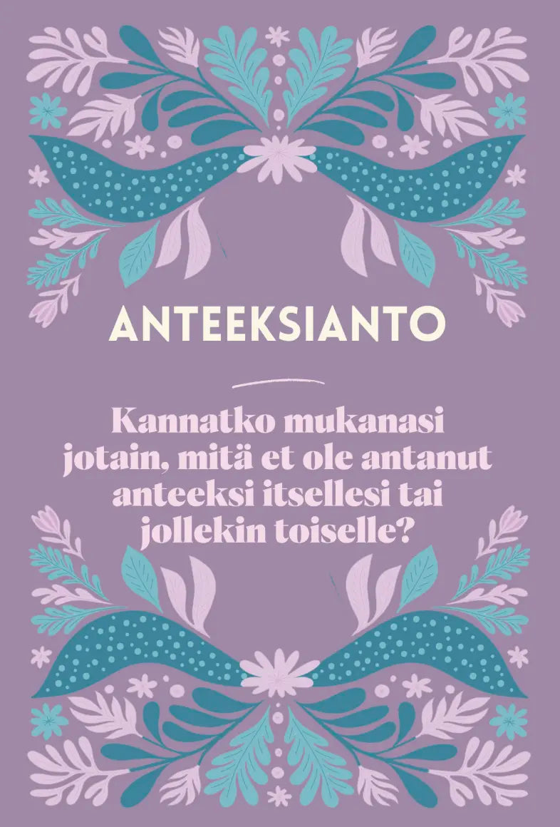 Hidasta Elämää Emotionaalisen palautumisen kortit: violetti tausta kukkakoristeluin; tuotetta ei näy, keskiössä on suomenkielinen teksti: "ANTEEKSIANTO. Kannatko mukanasi jotain, mitä et ole antanut anteeksi itsellesi tai jollekin toiselle? Anna tilaa anteeksiannolle ja vapautumiselle."; teksti on keskitetty ja käyttää selkeää groteskikirjasinta; ei ihmisiä tai pakkausta näkyvissä; tasokuva.