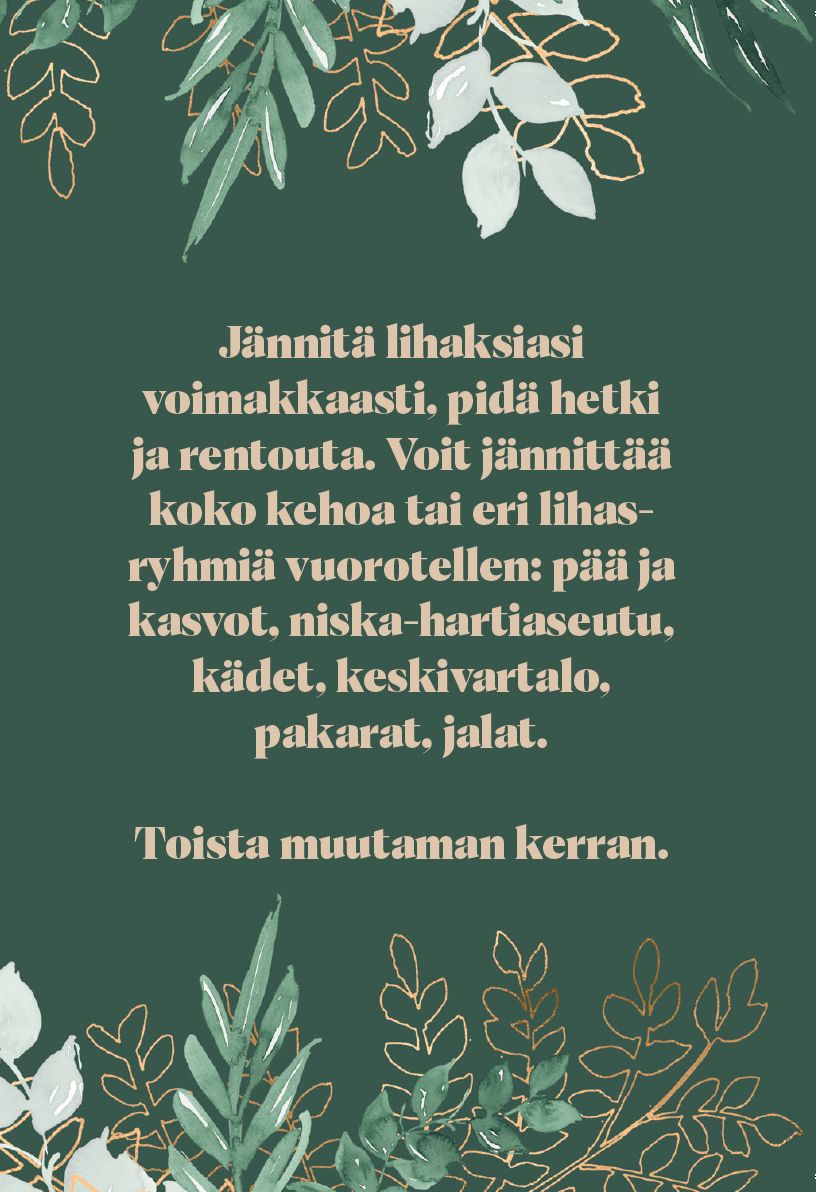 Rectangular item with a matte green background, decorated along the edges with gold and white leaf motifs. Finnish text in the center reads: Teksti suomeksi vihreällä taustalla, jonka koristeena on kultaisia ja valkoisia lehtiä. Tekstissä annetaan ohjeita lihasrentoutukseen: kehotetaan jännittämään ja rentouttamaan eri vartalon osia vuorotellen sekä toistamaan harjoituksen useita kertoja. Typeface is a clear sans-serif; no people or hands visible; no packaging present. Flat lay photo style.