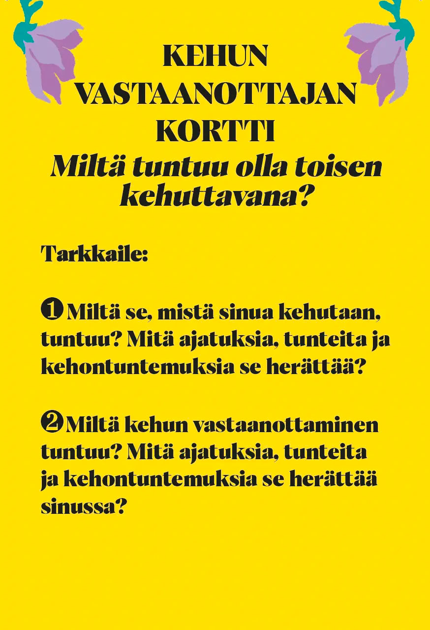 Hidasta Elämää Kehukortit; keltainen kortti suomenkielisellä tekstillä ja violetein kukka-aksentein, esittää pohdiskelevia kysymyksiä siitä, miltä kehujen vastaanottaminen tuntuu ja mitä tunteita tai ajatuksia se herättää; kortti suorakaiteen muotoinen mattapinnalla, selkeää painettua tekstiä groteskifontilla ja koristeellista kaunokirjoitusta otsikoissa; ei näkyvää pakkausta tai ihmisiä; kuvattu tasona vaaleaa taustaa vasten.