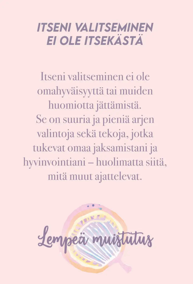 Hidasta Elämää Lempeästi itseni puolella -kortit: pastellinpinkki ja -violetti grafiikka suomenkielisellä tekstillä itsestä huolehtimisesta, rohkaisten valitsemaan itsensä ilman syyllisyyttä; alaosassa täytetty violetti pilvimuoto sanoin "Lempeä muistus" pyöreällä groteskikirjasimella; tausta on tasainen pastellinpinkki ilman muita esineitä tai ihmisiä näkyvissä.