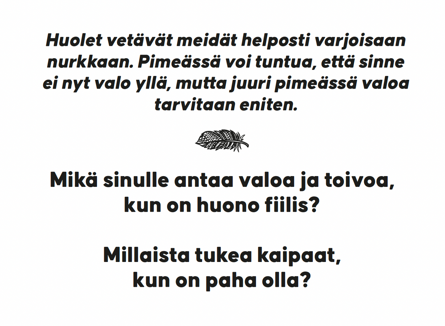 Hidasta Elämää Rakkauden Etsijän Keskustelukortit; suorakaiteen muotoinen kortti suomenkielisellä groteskitekstillä mattavalkoisella pohjalla; tekstin lähellä pieni lehtikuvitus; kortti kysyy, mikä antaa toivoa huonolla hetkellä ja millainen yhteisön tuki auttaa vaikeina aikoina; ei ihmisiä eikä käsiä näkyvissä; kuva tasokuvana, tausta yksinkertainen.