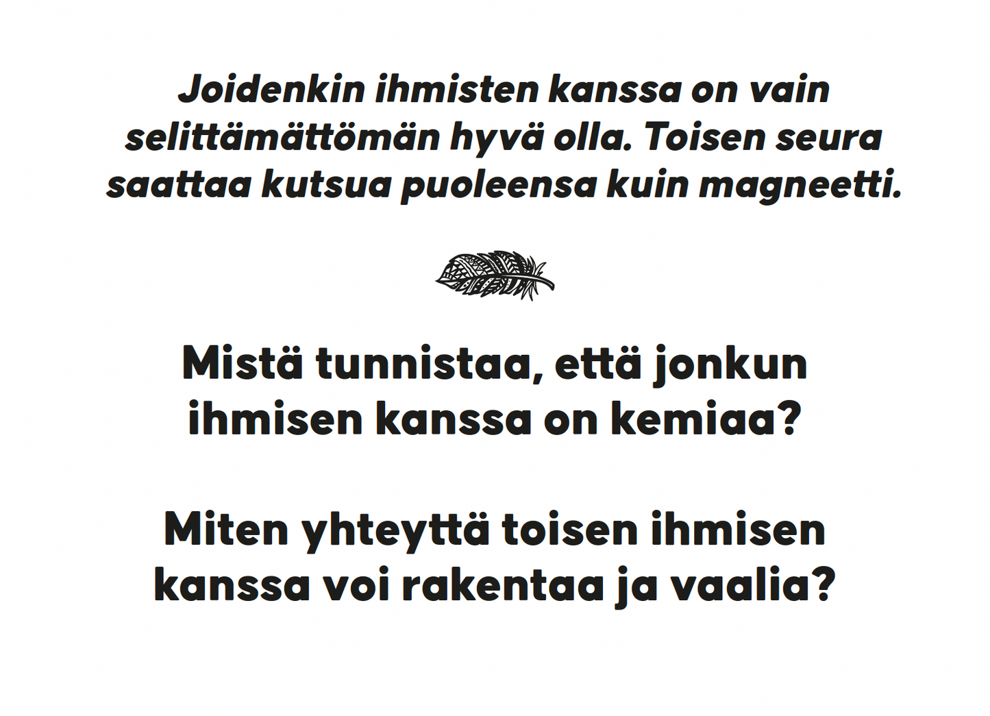 Hidasta Elämää Rakkauden Etsijän Keskustelukortit; painettu sivu suomenkielisellä tekstillä ihmisten välisestä kemiasta, mukana höyhenkuvitus; sivun tausta valkoinen, teksti mustaa groteskifonttia; kuvituksen ympärillä selkeää tilaa; ei pakkausta tai käsiä näkyvissä, ei muita rekvisiittoja asetelmassa.