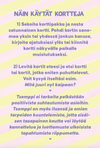 Hidasta Elämää Tsemppikortit; suomenkielinen opas korttien käyttöön, jossa vaiheina korttien nostaminen, niiden merkityksen pohtiminen ja mieluisimman kortin valitseminen; kannustaa itsereflektioon, tukeen ja omien tarpeiden kuunteluun; suorakaiteen muotoinen painettu vihkonen, kansi mattapintainen; näkyvä suomenkielinen teksti groteskityyppografialla; neutraalinvärinen tausta, ei ihmisiä tai käsiä kuvassa.