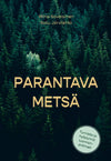 Parantava Metsä; kirjan kansi tiheän vihreän metsätaustan edessä, suuri beige teksti "Parantava Metsä", kirjoittajien nimet yläreunassa ja eloisa vihreä ympyrä oikeassa alakulmassa suomenkielisin tekstein; suorakulmainen muoto, mattapinta näkyvissä; groteskikirjasinta otsikossa ja muissa teksteissä; ei ihmisiä tai käsiä näkyvissä kuvassa.