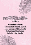Pink card with black-outlined leaves in the corners. Rectangular shape with a matte finish. Centered and all-caps sans-serif typography for the main text, additional smaller Finnish writing below. No packaging visible. Shot on a neutral background, no people or hands present. Finnish text reads MYÖTÄTUNTO-KORTTI and describes using this card when you can’t find words but want to show support and compassion to others—or yourself.