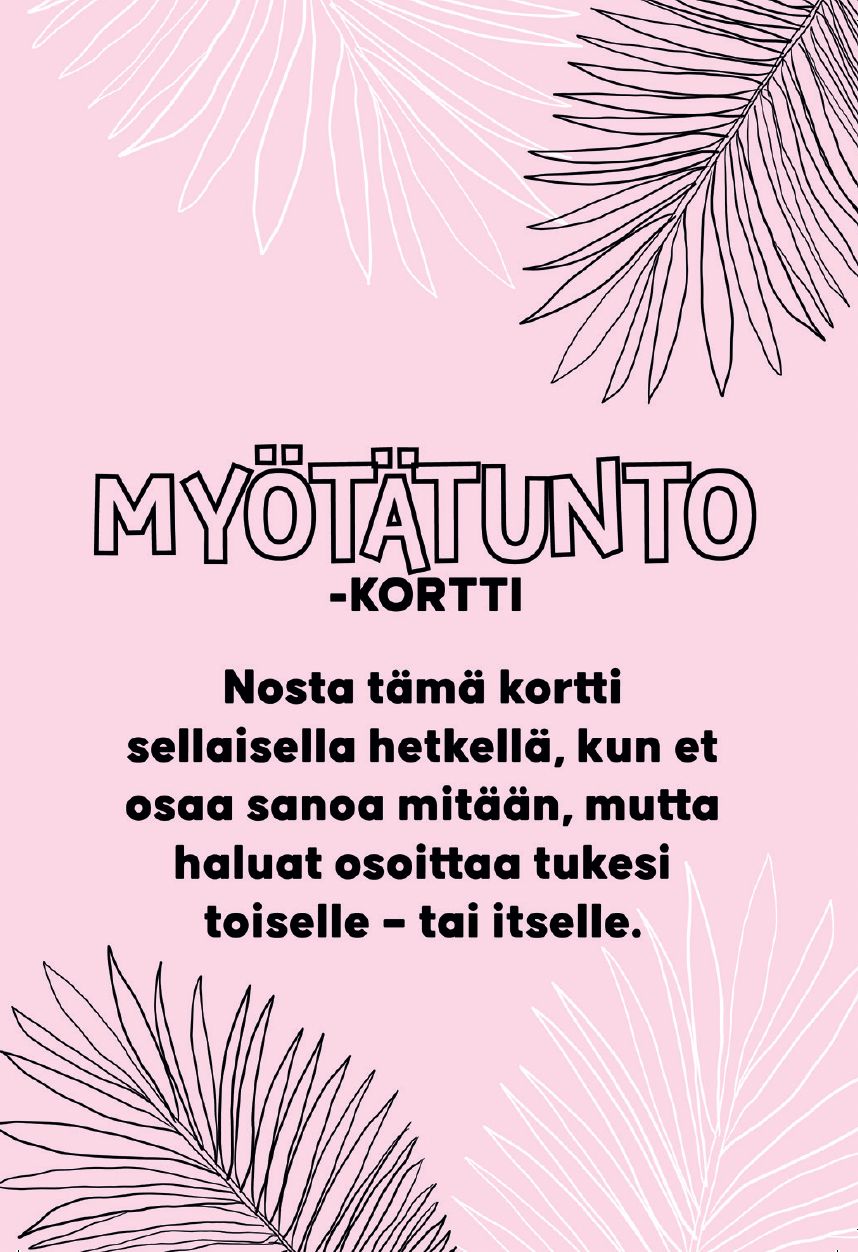 Pink card with black-outlined leaves in the corners. Rectangular shape with a matte finish. Centered and all-caps sans-serif typography for the main text, additional smaller Finnish writing below. No packaging visible. Shot on a neutral background, no people or hands present. Finnish text reads MYÖTÄTUNTO-KORTTI and describes using this card when you can’t find words but want to show support and compassion to others—or yourself.