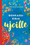 Rohkaisukirja ujoille; kirjan kansi värikkäällä abstraktilla suunnittelulla sinisellä taustalla, otsikko suomeksi: ”Rohkaisukirja ujoille” tekijä Joni Martikainen; suorakaiteen muotoinen, tavallinen pehmeäkantinen formaatti; pinta sileä ja mattapintainen; moderni tikkukirjasin, suuri valkoinen teksti otsikolle; kustantajan logo oikeassa alakulmassa; ei ihmisiä tai käsiä näkyvissä; tausta tasainen, tuotekuva edestä.