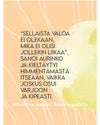 Rectangular print or poster featuring a Finnish quote on an abstract background with peach and light green areas. The surface appears matte. The text uses a clean, sans-serif typeface and reads: Sellaista valoa ei olekaan, mikä ei olisi jollekin liikaa, sanoi aurinko ja kieltäytyi himmentämästä itseään, vaikka joskus osui varjoon ja kipeästi. No packaging or people visible; background is unadorned with abstract color blending.