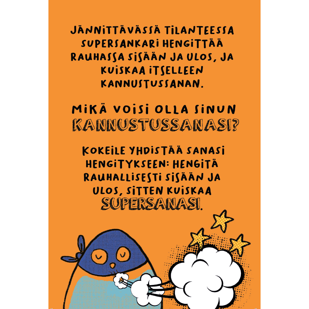 Hidasta Elämää Lasten Supersankarikortit; litteä kuvitus näyttää sarjakuvapingviinin hengittämässä rauhallisesti tähtien ympäröimänä; suomenkielinen teksti kuvassa kannustaa käyttämään tukisanaa hengitettäessä sisään ja ulos, ehdottaen rohkaisevan tai voimaannuttavan sanan valintaa; typografia lihavoitua ja yksinkertaista; tuotteen tausta yhtenäisen oranssi; ei pakkausta, ihmisiä tai käsiä näkyvissä kuvassa.