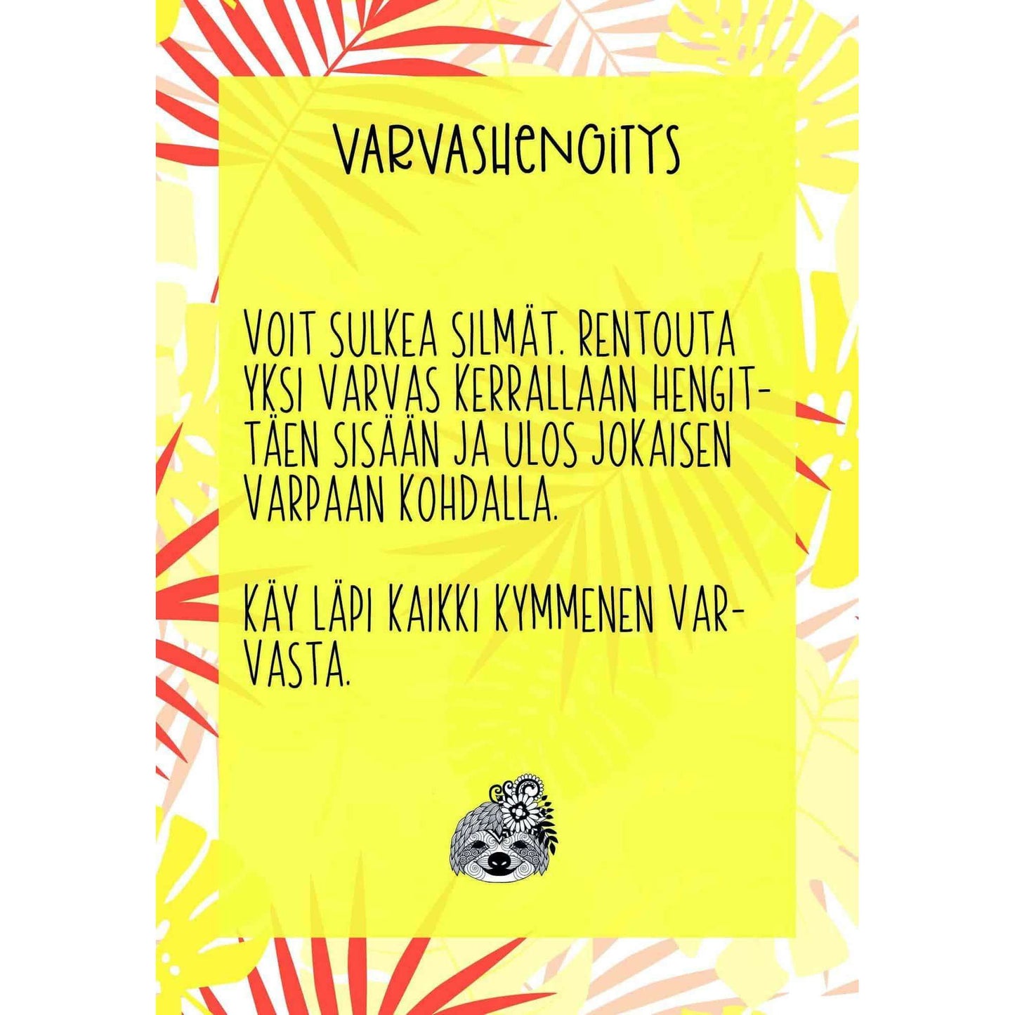 Hidasta Elämää Rauhoittumiskortit; suomenkielinen ohjekortti varvashengitysharjoituksista keltaisella taustalla, koristeltuna pienellä eläinkasvokuvituksella ja värikkäällä lehtireunuksella; kortti suorakulmainen, yksipuolinen ja mattapintainen ilman laminointia; pääteksti lihavoidulla groteskifontilla mustana; luettava etikettiteksti suomeksi; ei pakkausta tai käsiä näkyvissä; kuva otettu ylhäältä tasaiselta pinnalta.
