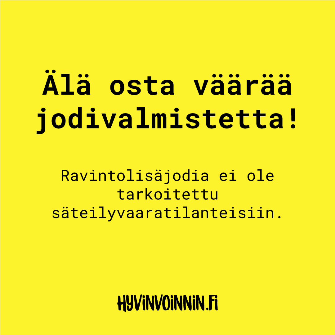 Keltainen tausta mustalla suomenkielisellä tekstillä, joka varoittaa ostamasta väärää jodivalmistetta; viesti korostaa, ettei ravintolisiä ole tarkoitettu säteilyhätätilanteisiin; alaosassa teksti hyvinvoinnin.fi; suorakulmainen asettelu, tekstausvapaa fontti, ei tuotekuvaa tai pakkausta näkyvissä, tasainen väri ilman tekstuuria tai liukuväriä, suora kuva, ei ihmisiä tai esineitä.