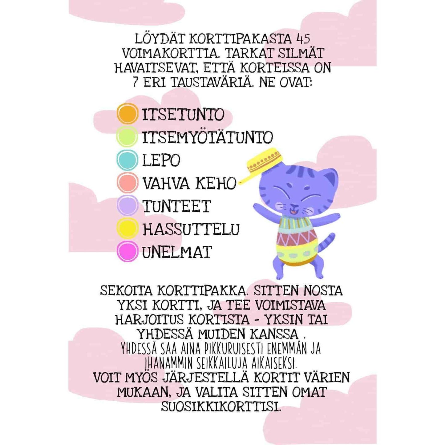 Hidasta Elämää Lasten omat voimakortit -ohjekortti; violetti sarjakuvakissa kuvituksena; värikoodatut ympyrät tunteiden ja itsetutkiskelun tueksi; teksti selittää korttien käyttöä eri harjoituksissa; mattapintainen pahvi pyöristetyin kulmin; groteskikirjasin useilla painoilla ja koilla; pääväreinä violetti, pinkki, vihreä ja keltainen; vaaleanpunainen tausta koristeltu tassunjälkikuvioin; kuvattu suoraan ylhäältä; ei pakkausta tai ihmisiä näkyvissä.